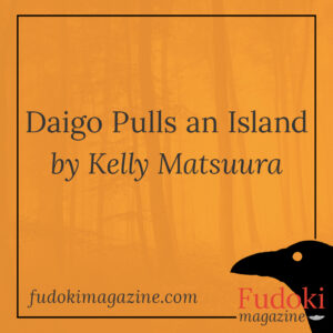Daigo Pulls an Island by Kelly Matsuura