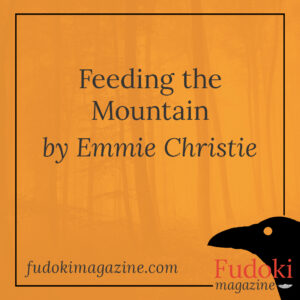 Feeding the Mountain by Emmie Christie