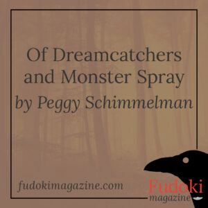 Of Dreamcatchers and Monster Spray by Peggy Schimmelman