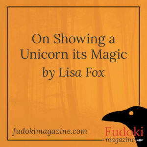 On Showing a Unicorn its Magic by Lisa Fox