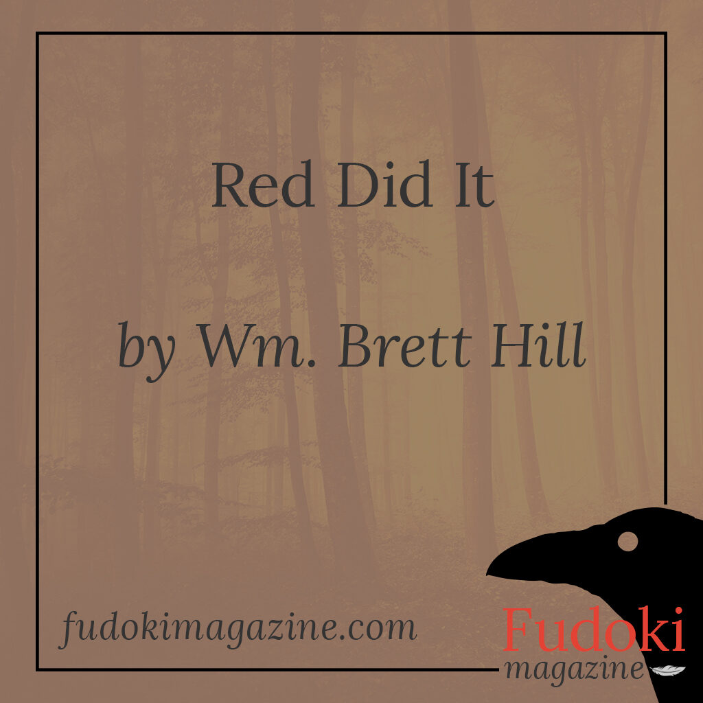 Red Did It by Wm. Brett Hill
