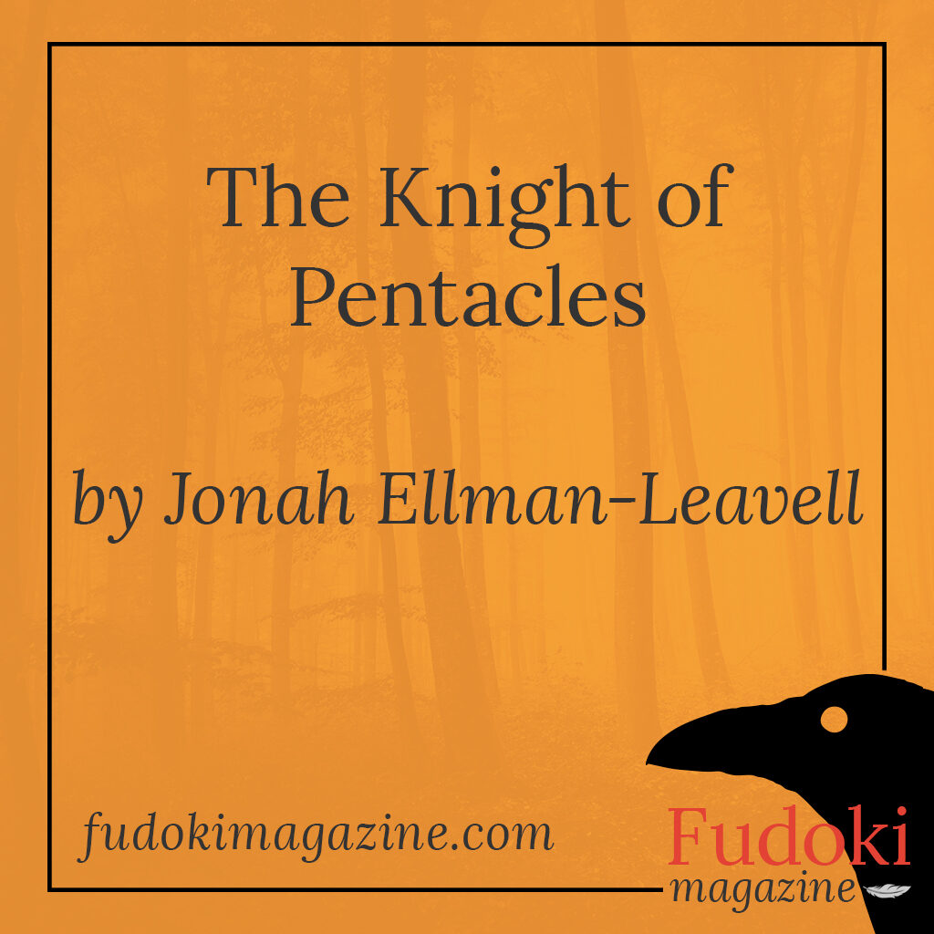 The Knight of Pentacles by Jonah Ellman-Leavell
