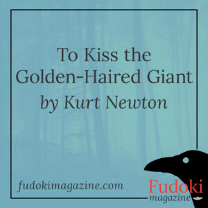 To Kiss the Golden-Haired Giant by Kurt Newton